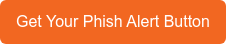 Get Your Phish Alert Button